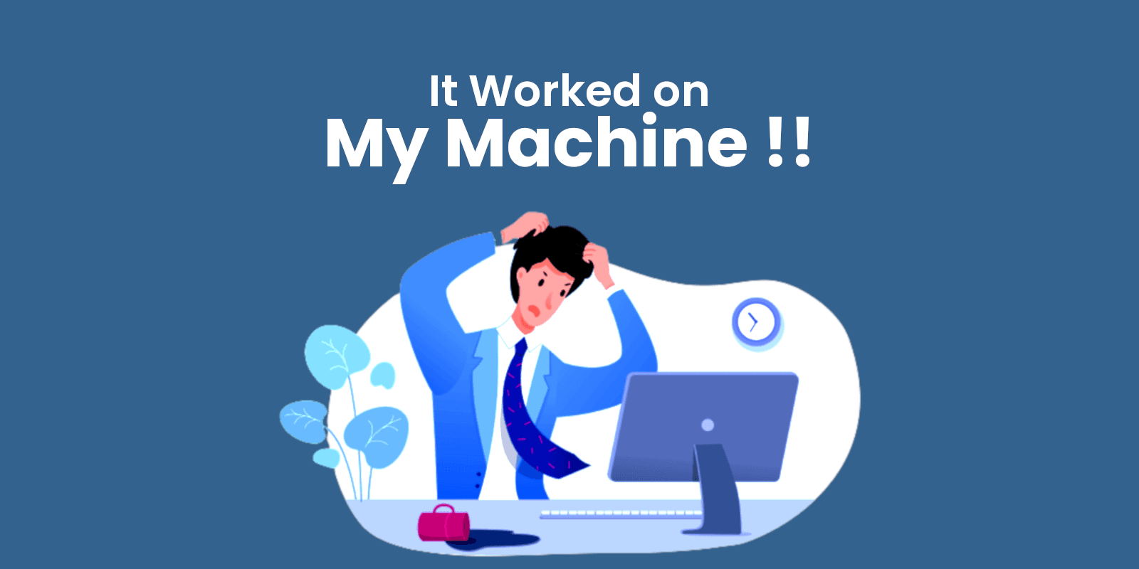 It worked on My Machine!!