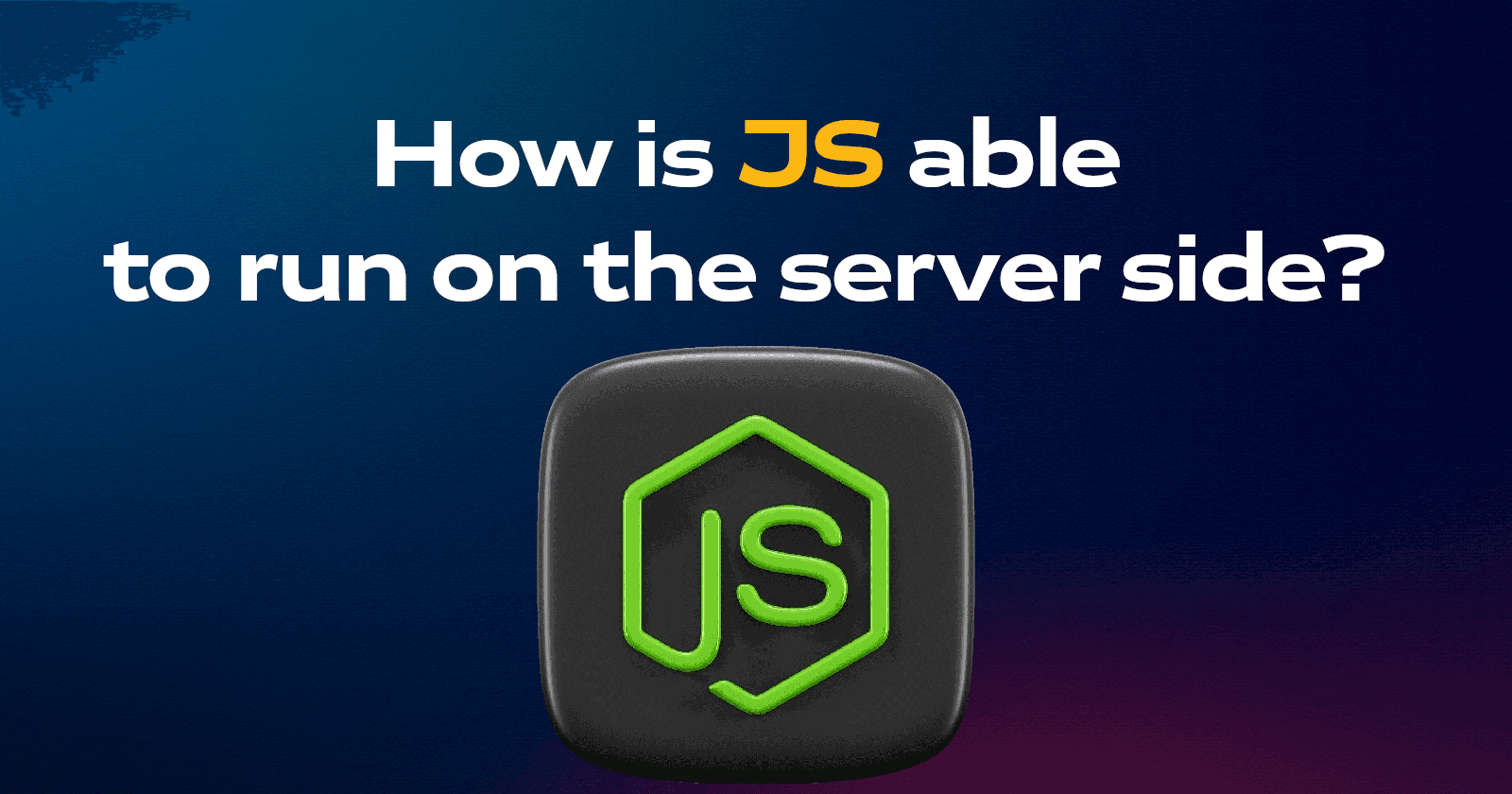 How is JavaScript able to run on the server side?
